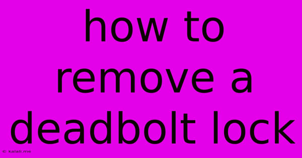 How To Remove A Deadbolt Lock