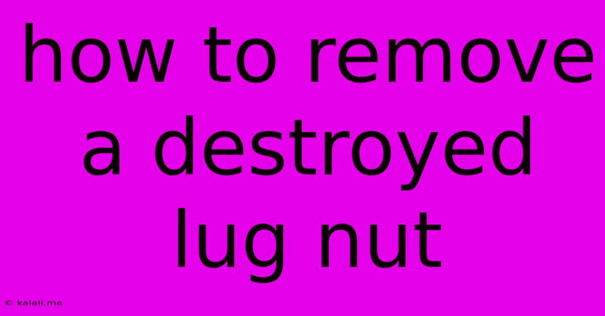 How To Remove A Destroyed Lug Nut