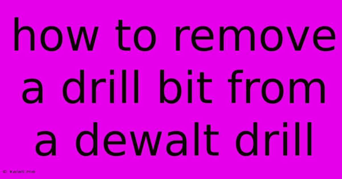 How To Remove A Drill Bit From A Dewalt Drill