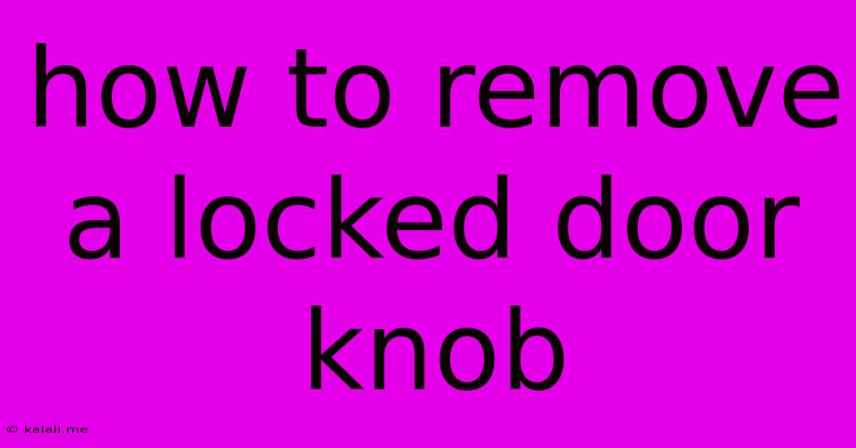 How To Remove A Locked Door Knob
