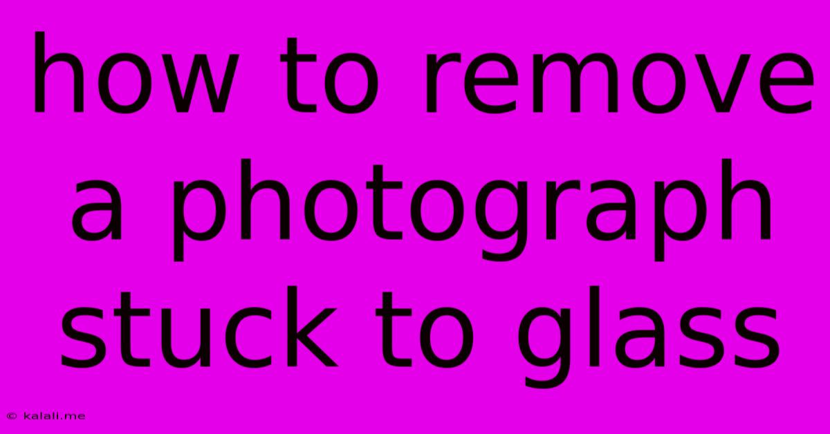 How To Remove A Photograph Stuck To Glass