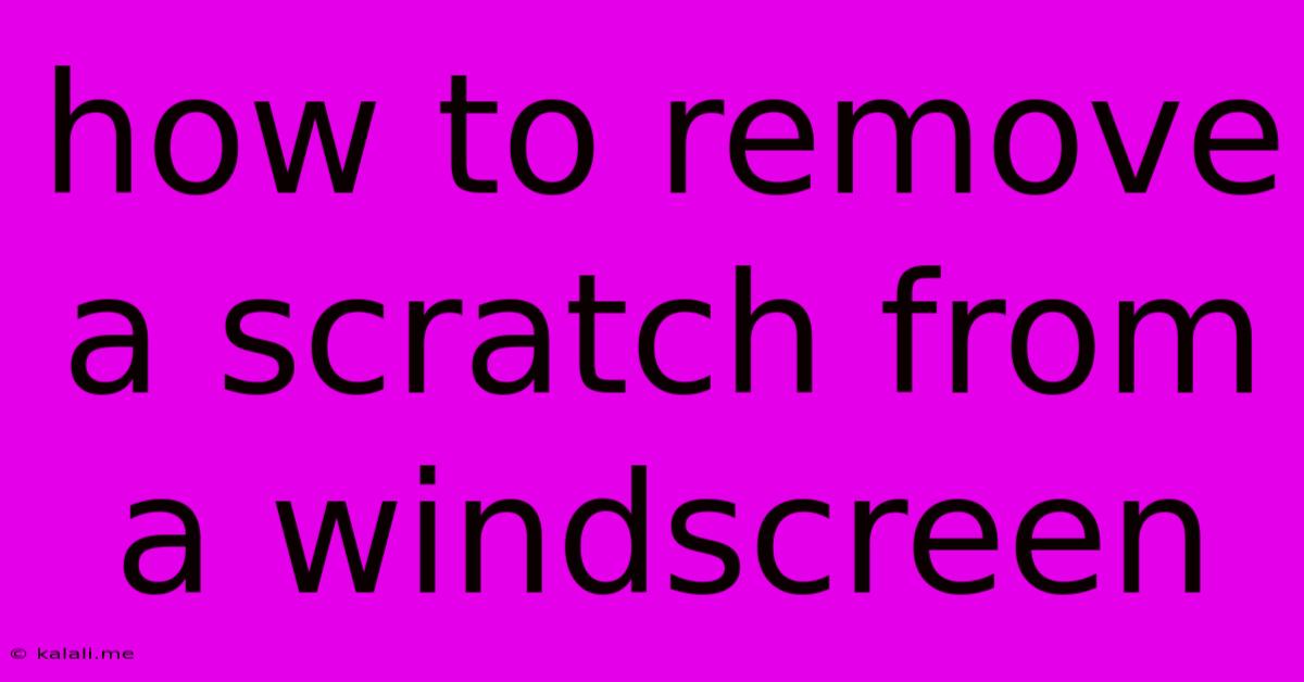 How To Remove A Scratch From A Windscreen