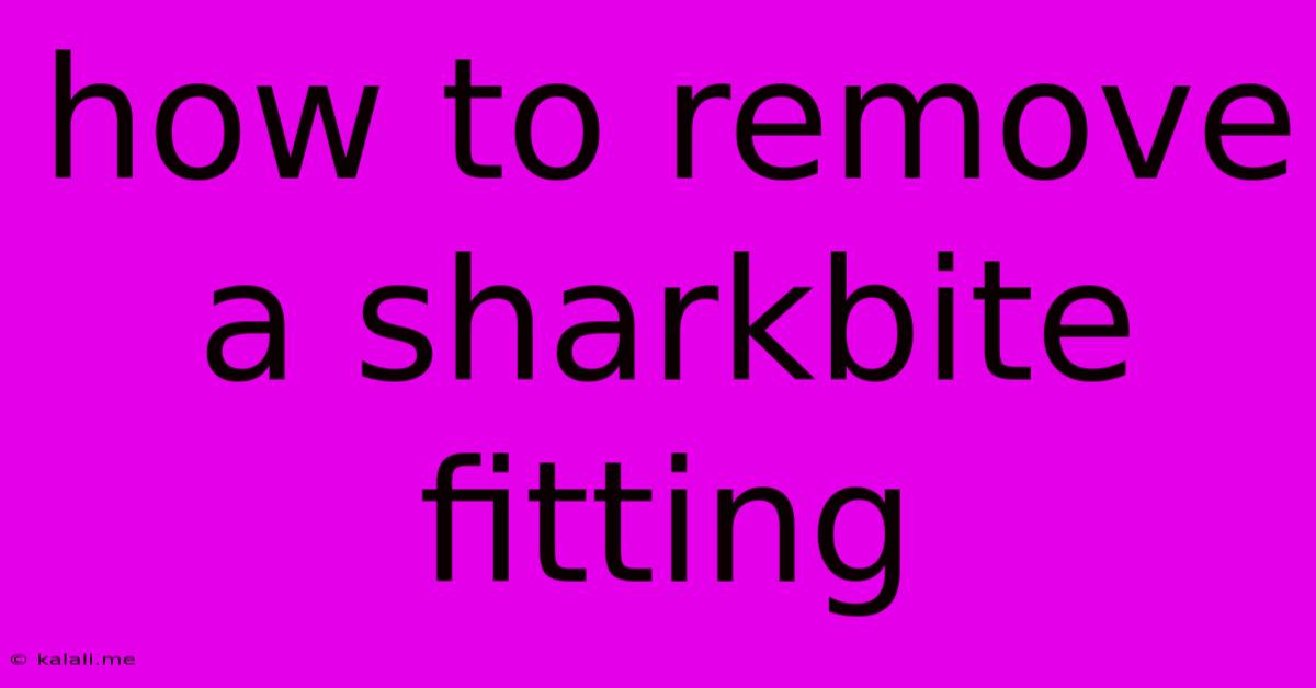 How To Remove A Sharkbite Fitting