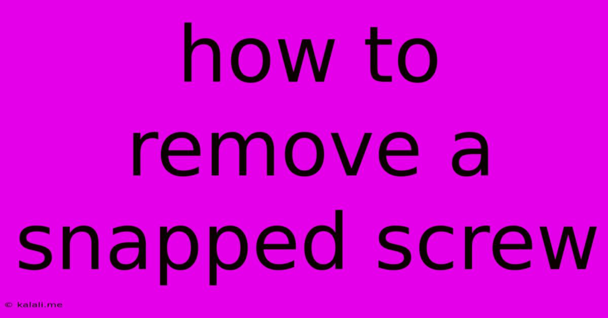 How To Remove A Snapped Screw