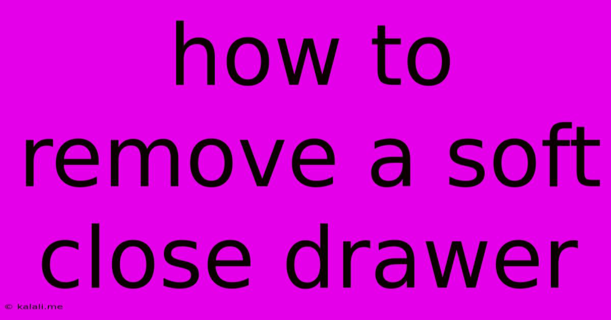 How To Remove A Soft Close Drawer