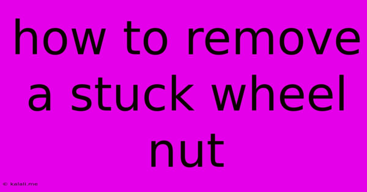 How To Remove A Stuck Wheel Nut
