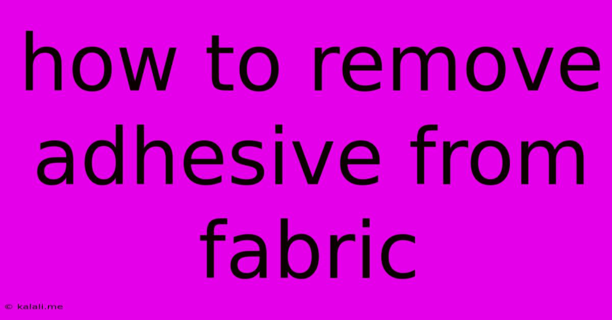 How To Remove Adhesive From Fabric