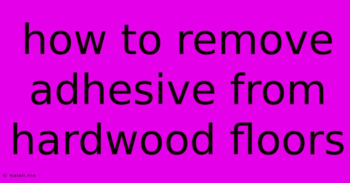 How To Remove Adhesive From Hardwood Floors
