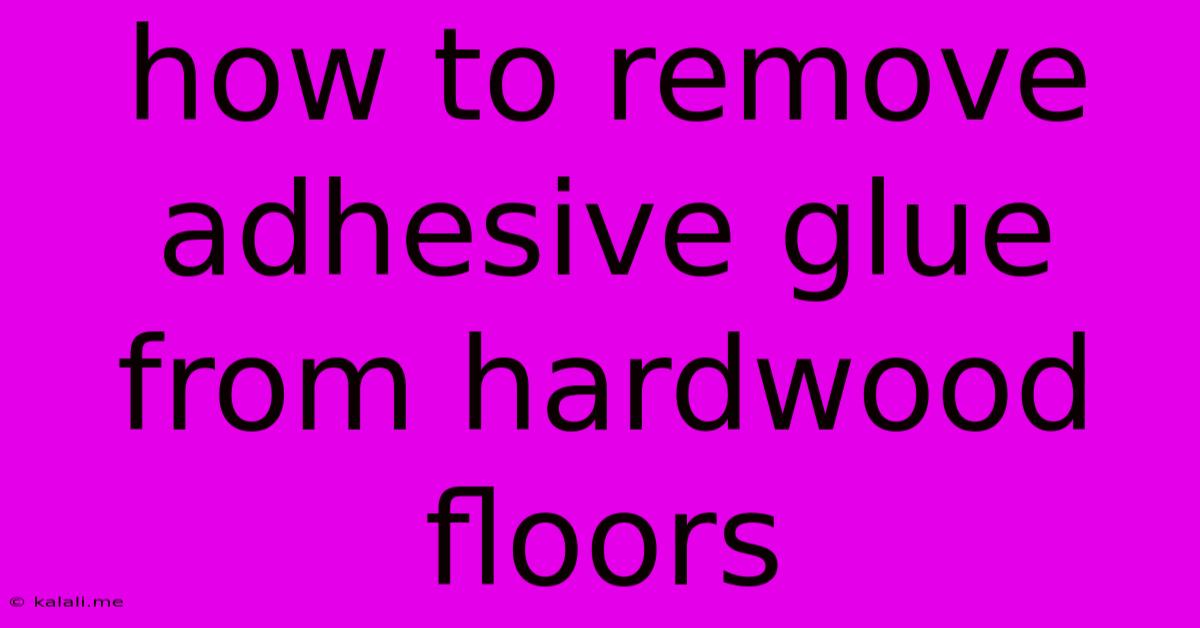 How To Remove Adhesive Glue From Hardwood Floors