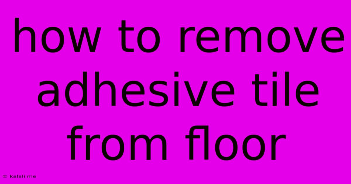 How To Remove Adhesive Tile From Floor