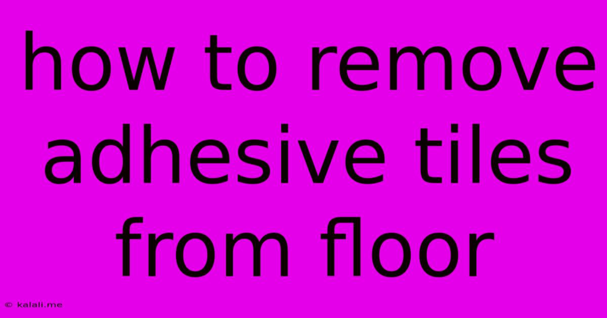 How To Remove Adhesive Tiles From Floor