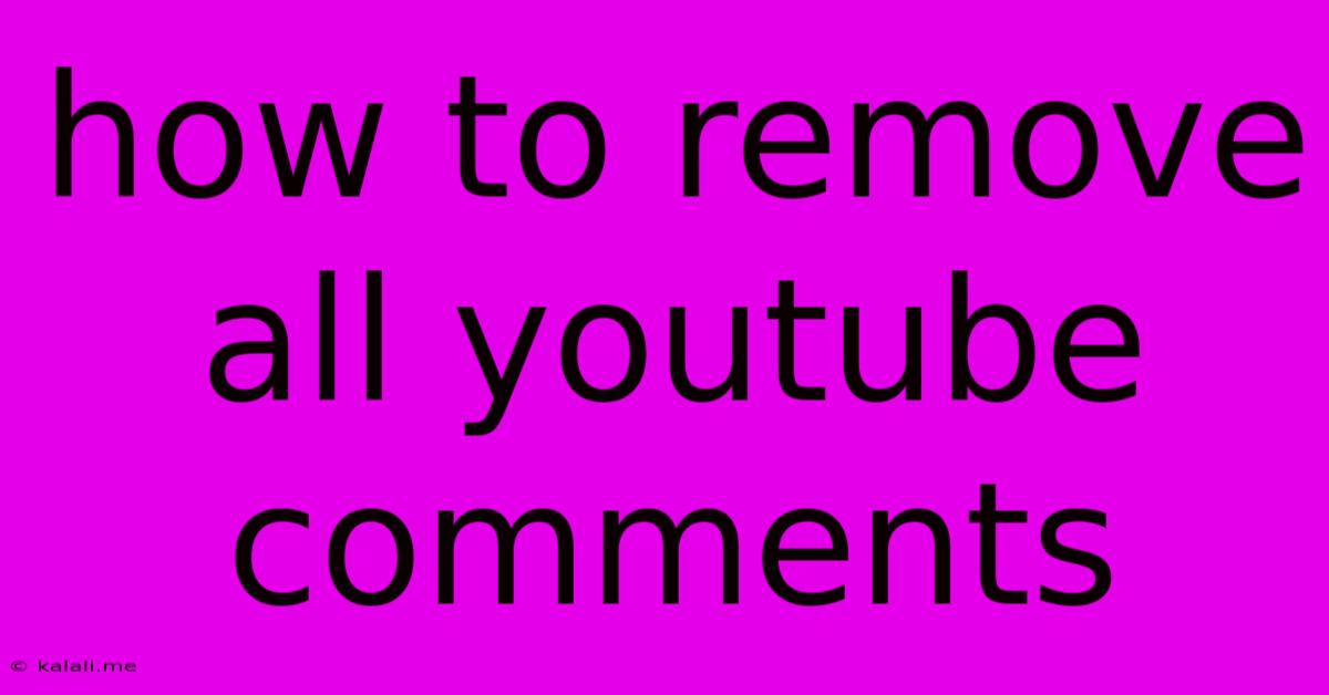 How To Remove All Youtube Comments