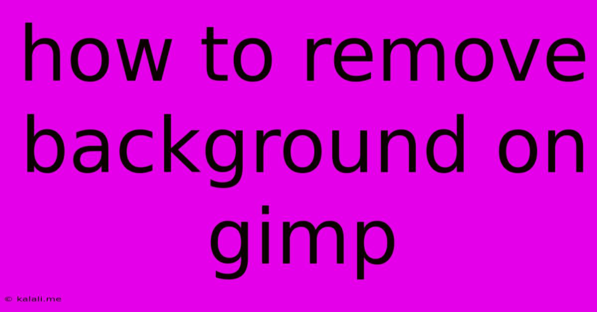 How To Remove Background On Gimp