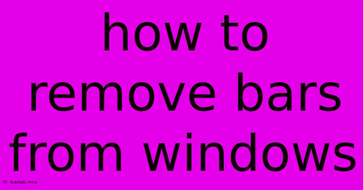 How To Remove Bars From Windows