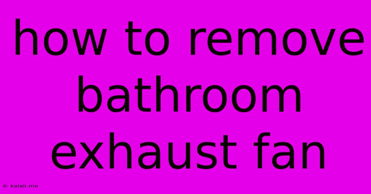 How To Remove Bathroom Exhaust Fan