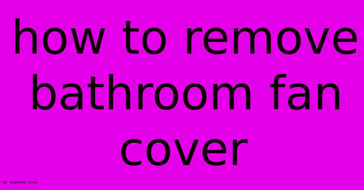 How To Remove Bathroom Fan Cover