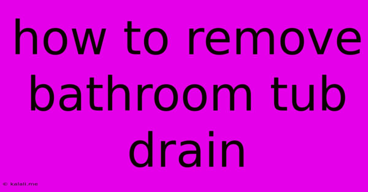 How To Remove Bathroom Tub Drain