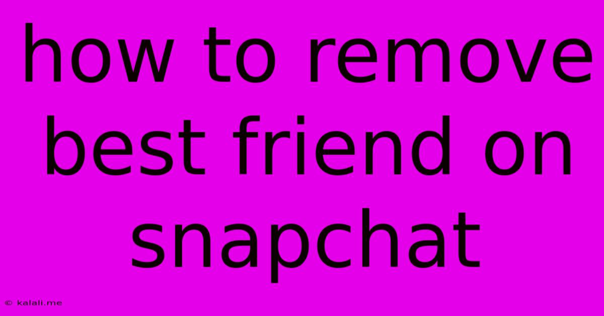 How To Remove Best Friend On Snapchat