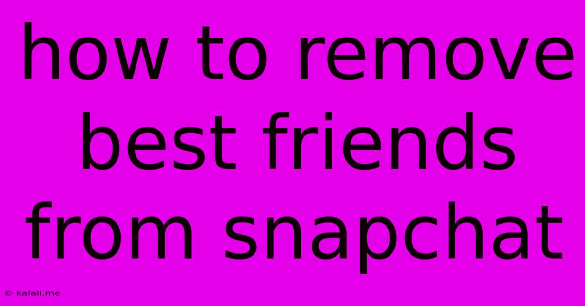How To Remove Best Friends From Snapchat