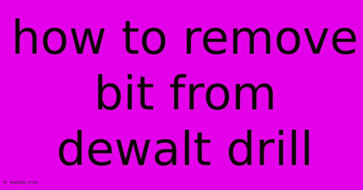 How To Remove Bit From Dewalt Drill