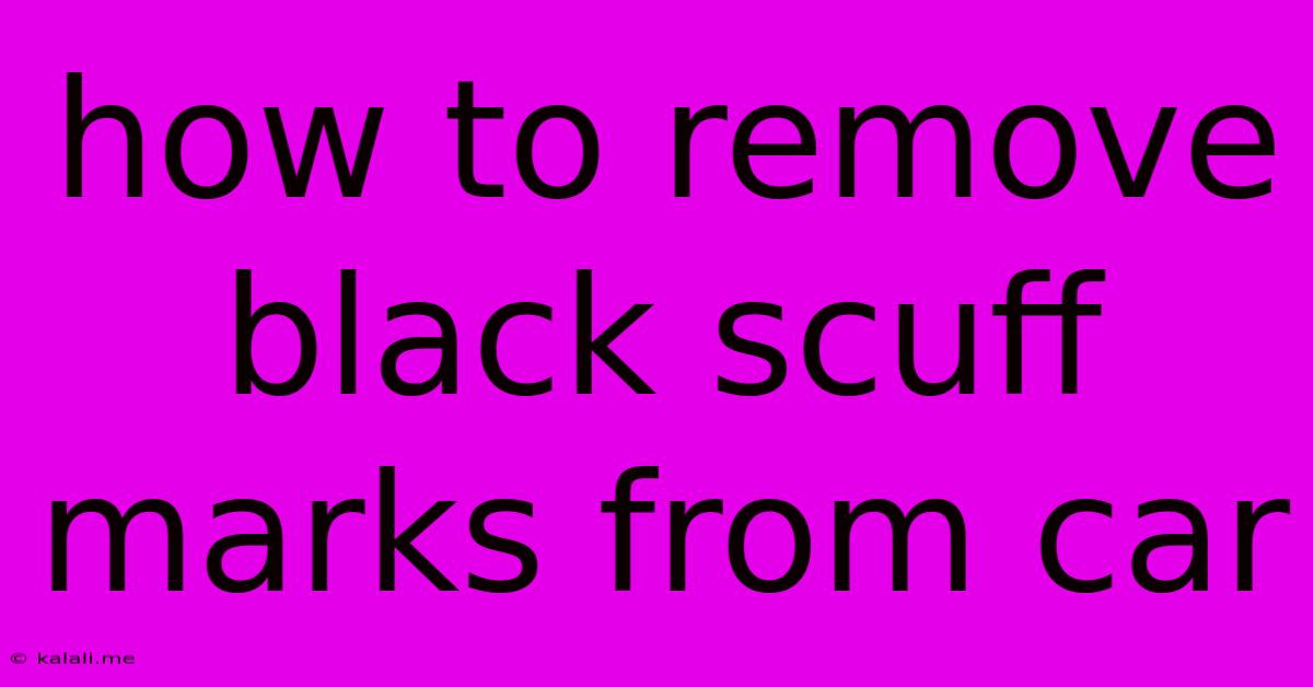 How To Remove Black Scuff Marks From Car