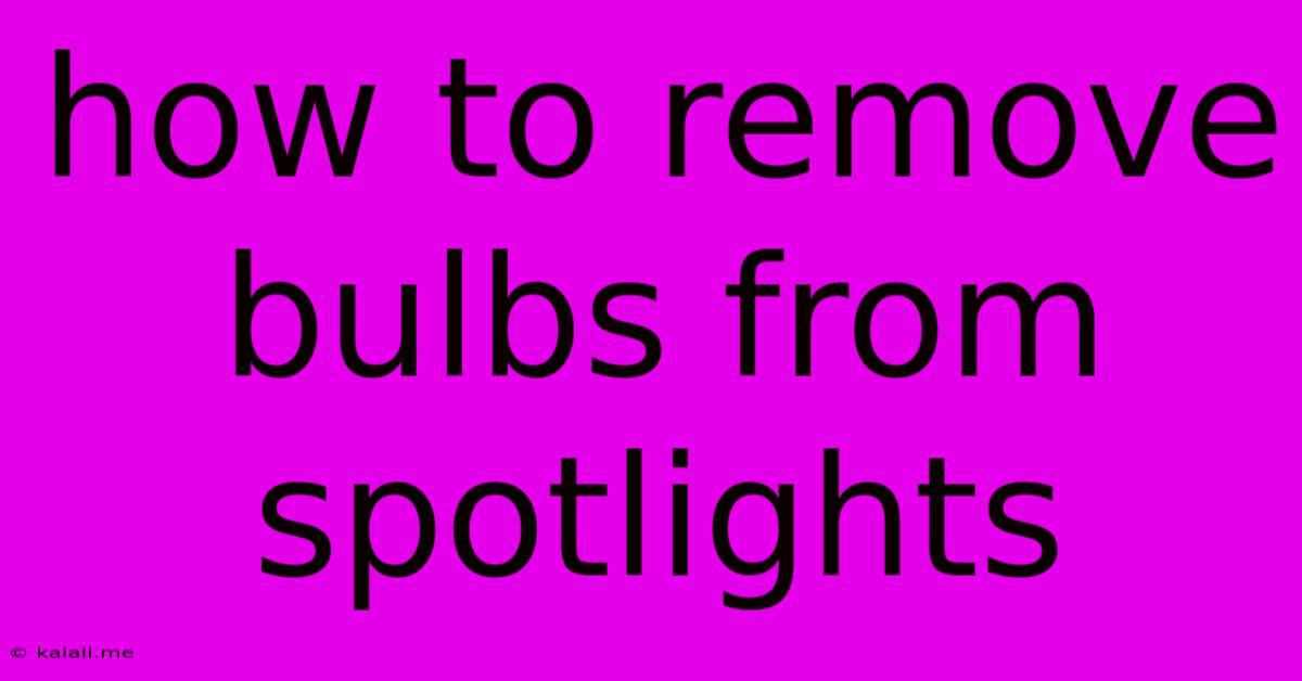How To Remove Bulbs From Spotlights