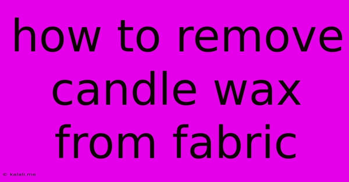 How To Remove Candle Wax From Fabric
