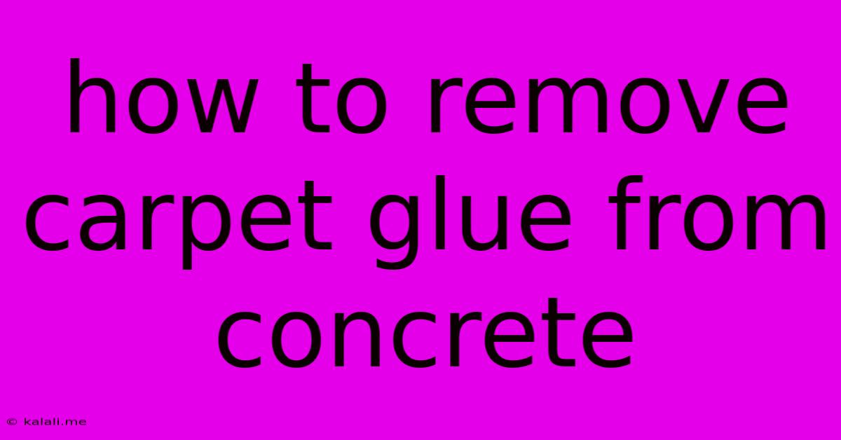 How To Remove Carpet Glue From Concrete