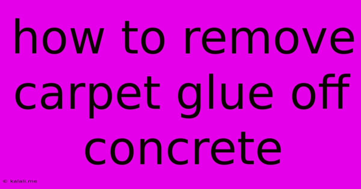 How To Remove Carpet Glue Off Concrete
