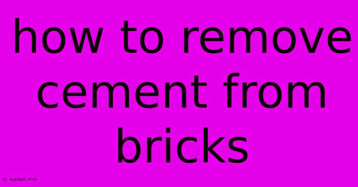 How To Remove Cement From Bricks