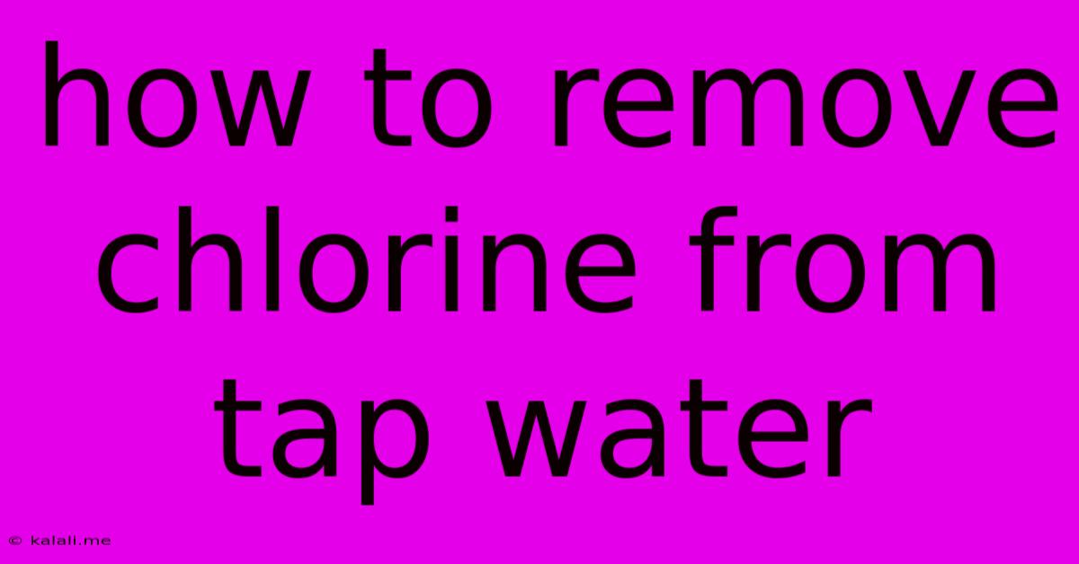 How To Remove Chlorine From Tap Water