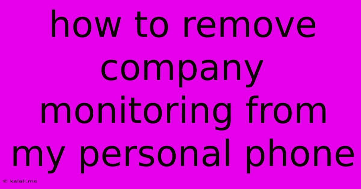 How To Remove Company Monitoring From My Personal Phone