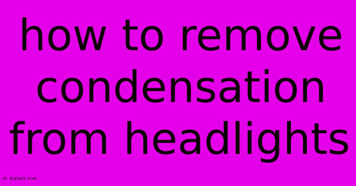 How To Remove Condensation From Headlights