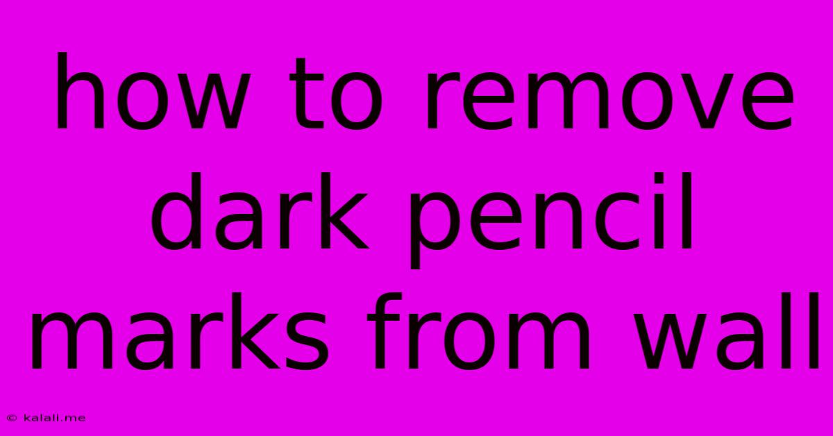 How To Remove Dark Pencil Marks From Wall