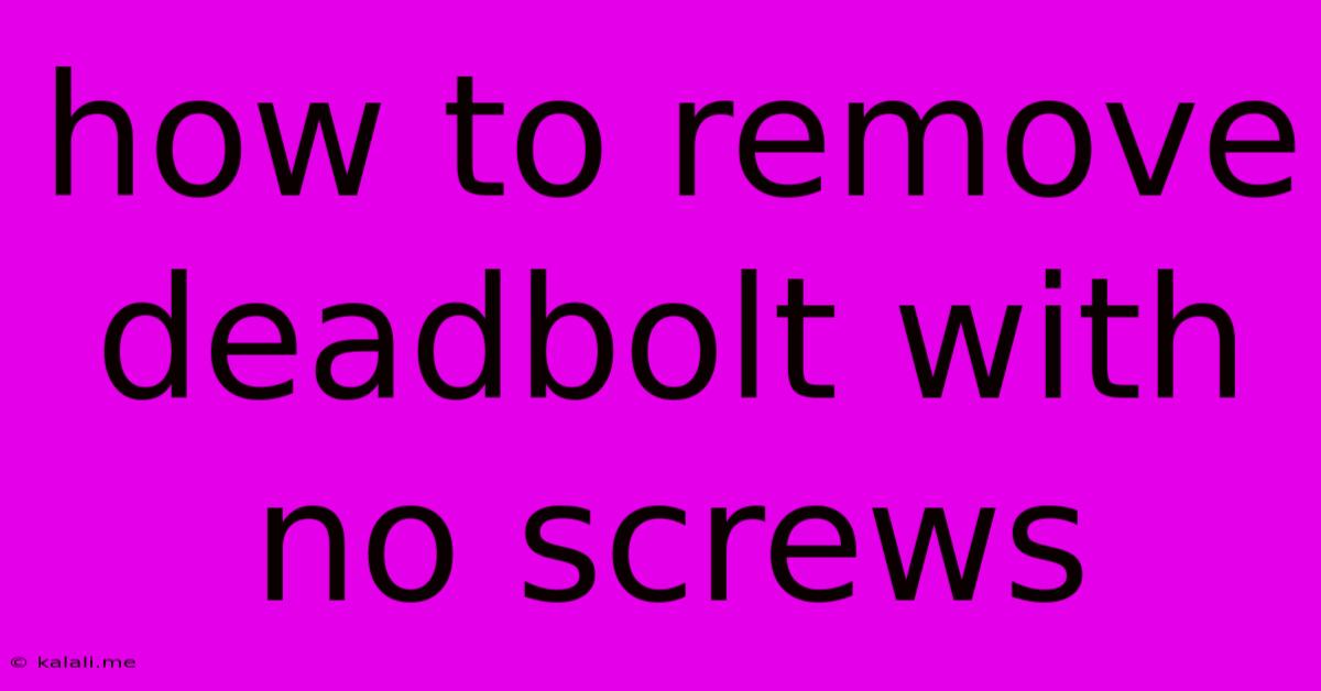 How To Remove Deadbolt With No Screws