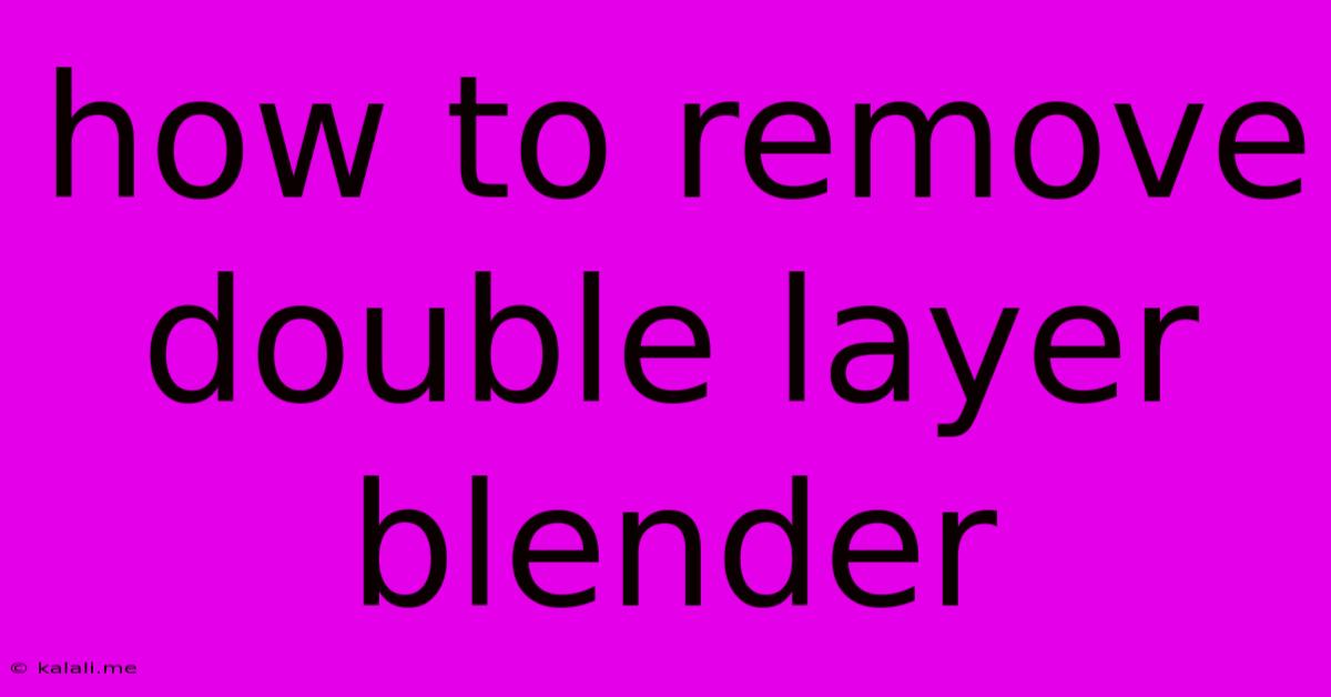 How To Remove Double Layer Blender