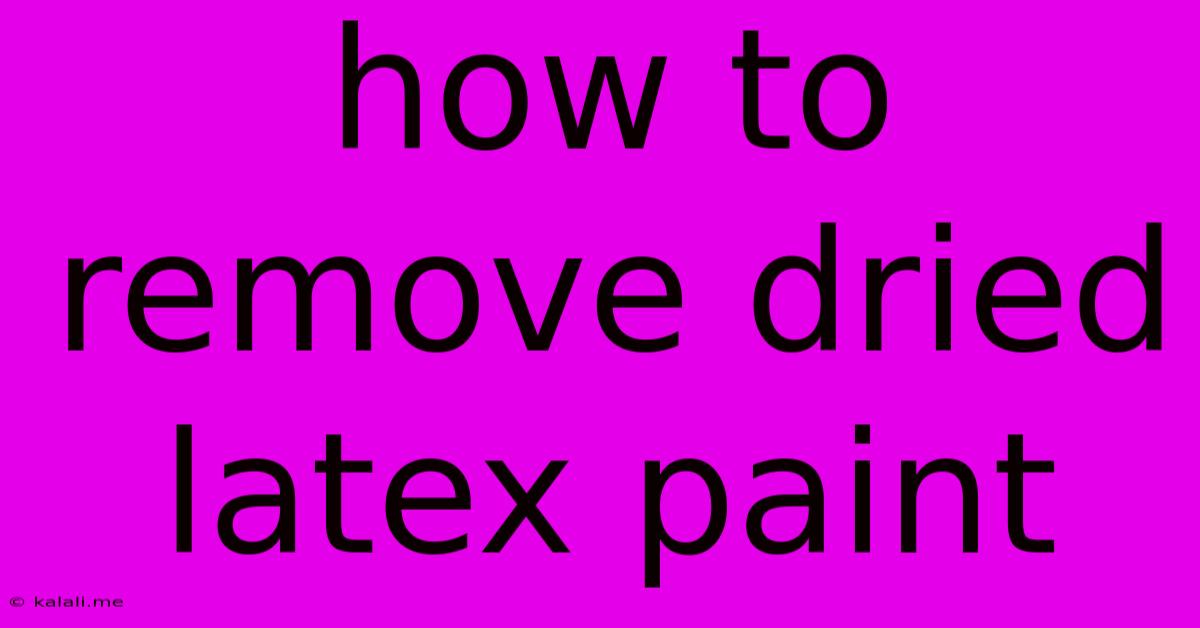 How To Remove Dried Latex Paint