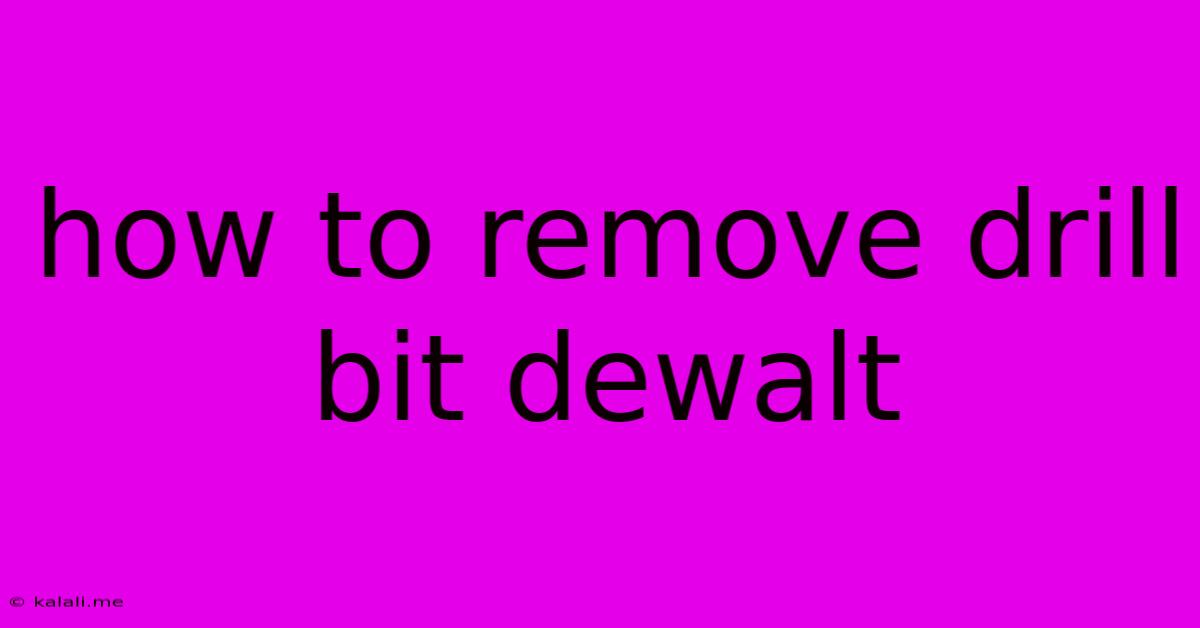 How To Remove Drill Bit Dewalt