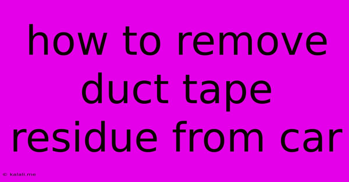 How To Remove Duct Tape Residue From Car