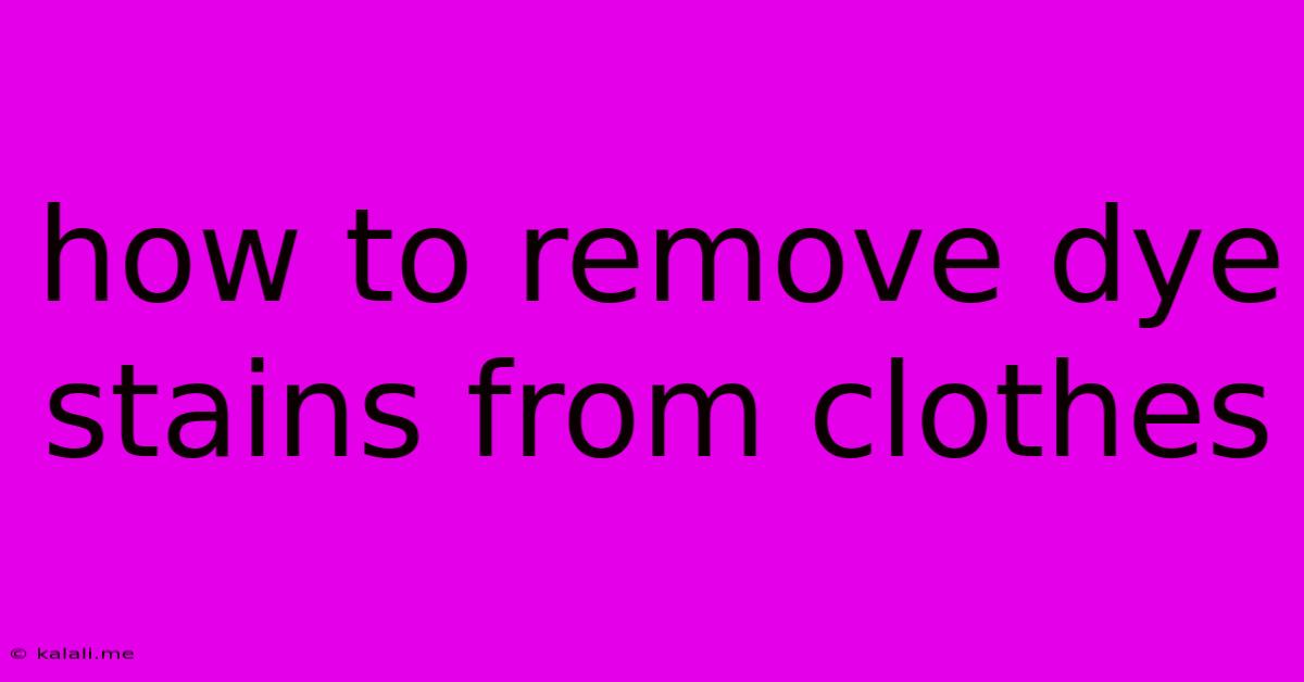 How To Remove Dye Stains From Clothes