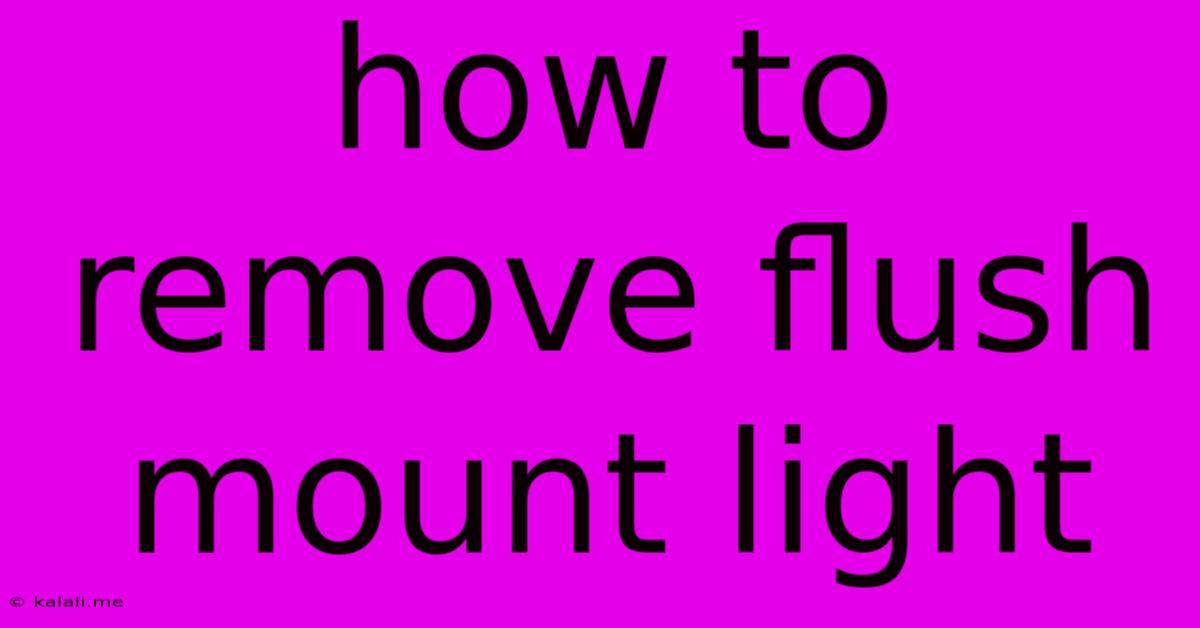 How To Remove Flush Mount Light