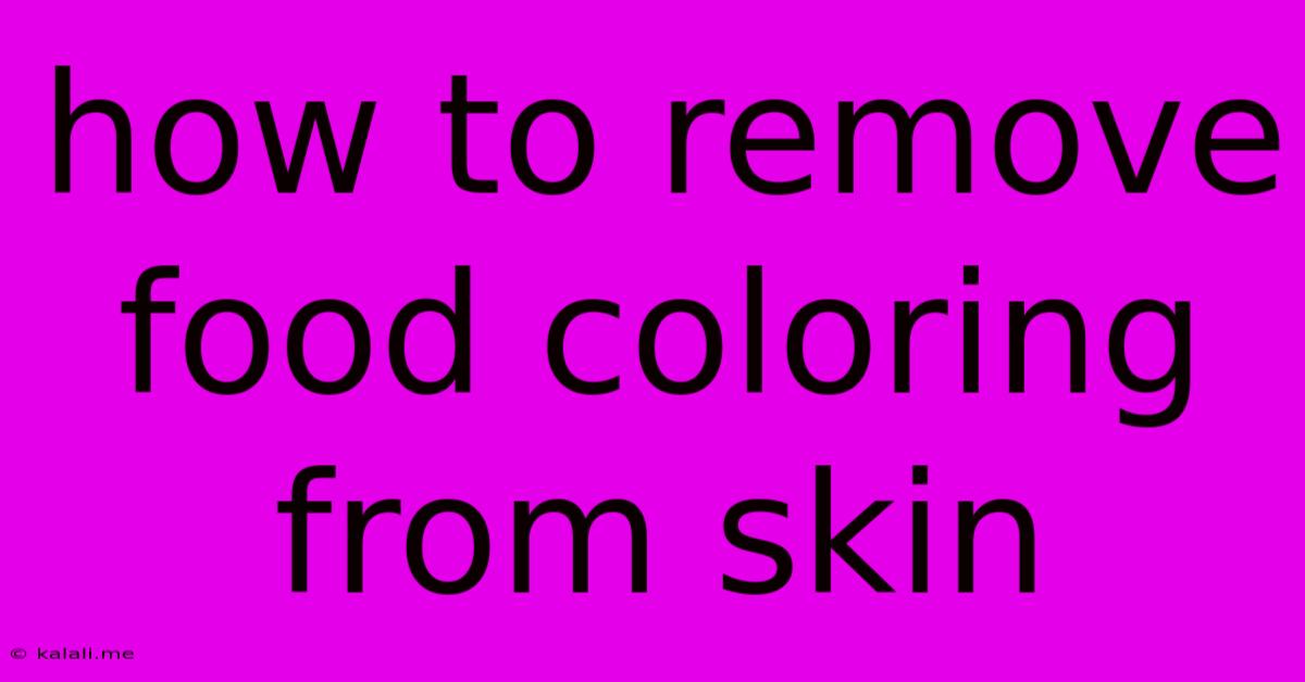 How To Remove Food Coloring From Skin