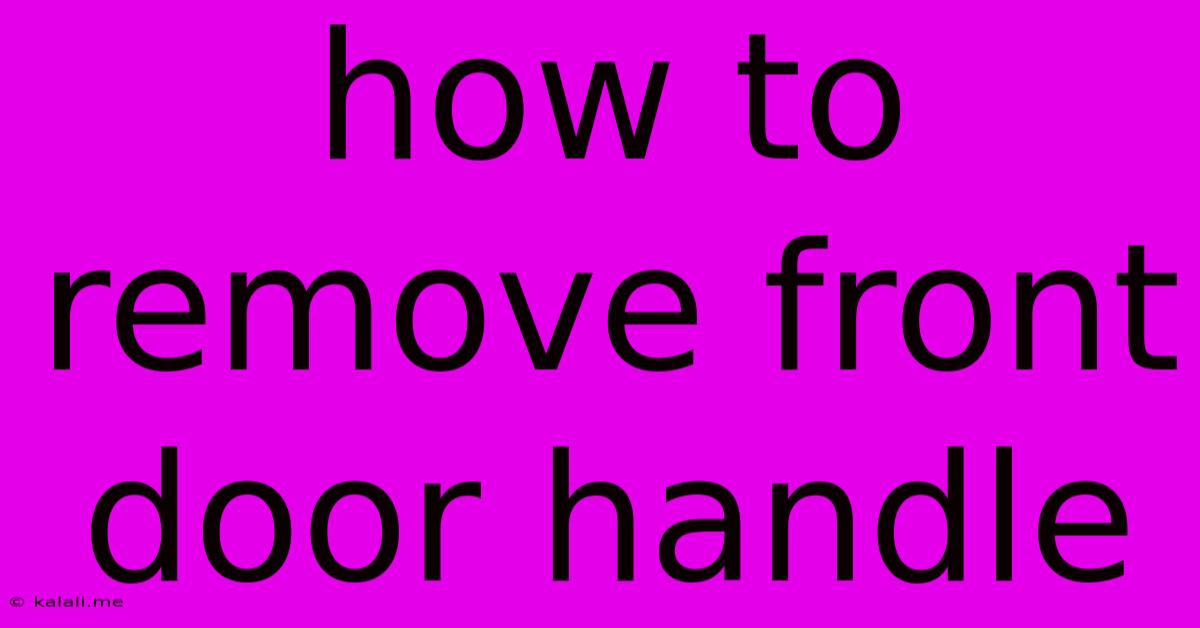 How To Remove Front Door Handle