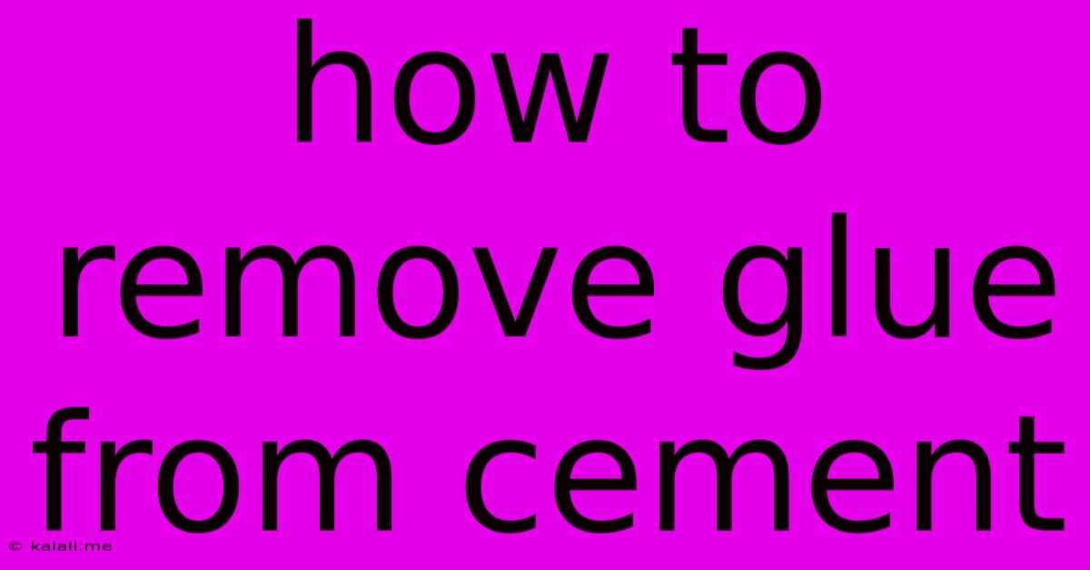 How To Remove Glue From Cement