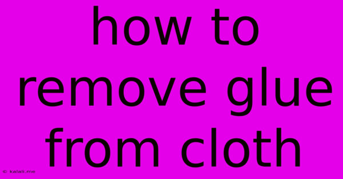 How To Remove Glue From Cloth