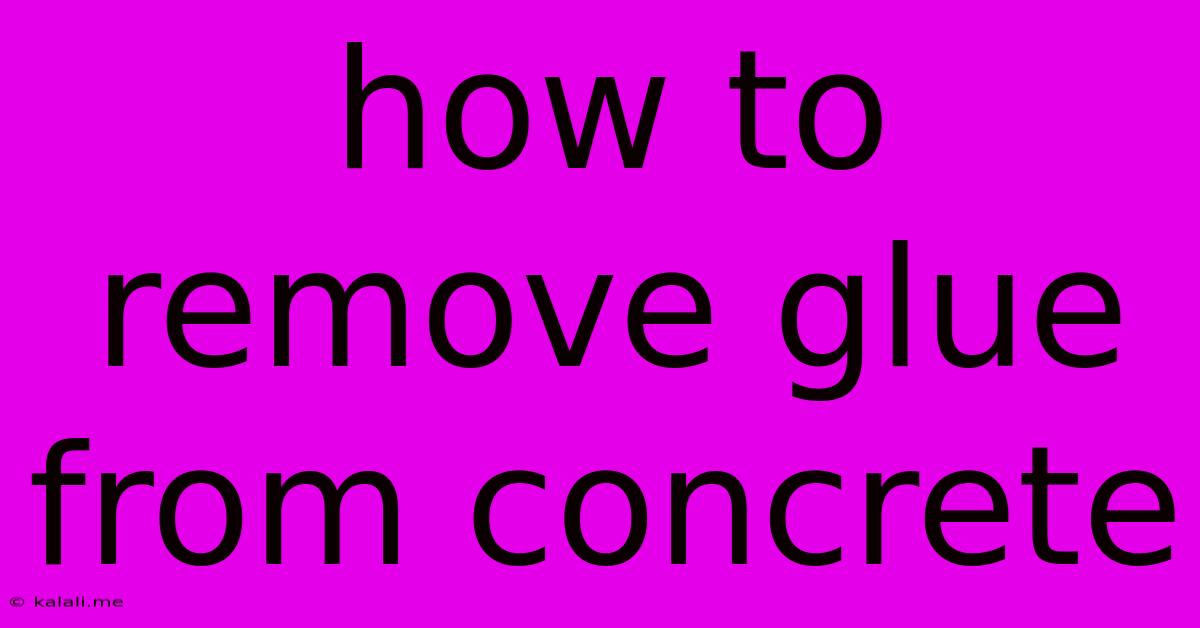 How To Remove Glue From Concrete