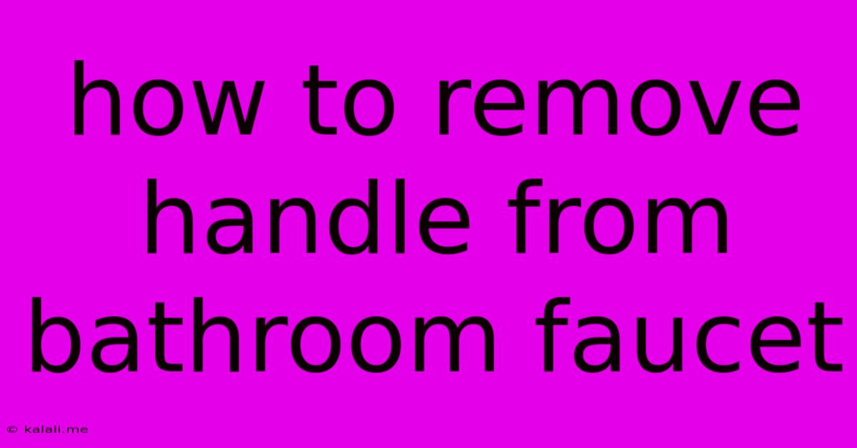 How To Remove Handle From Bathroom Faucet