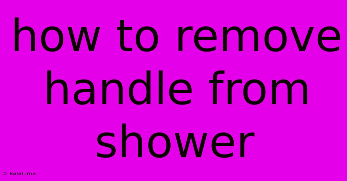 How To Remove Handle From Shower