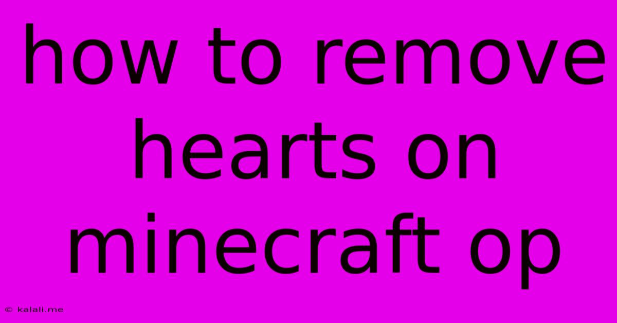 How To Remove Hearts On Minecraft Op