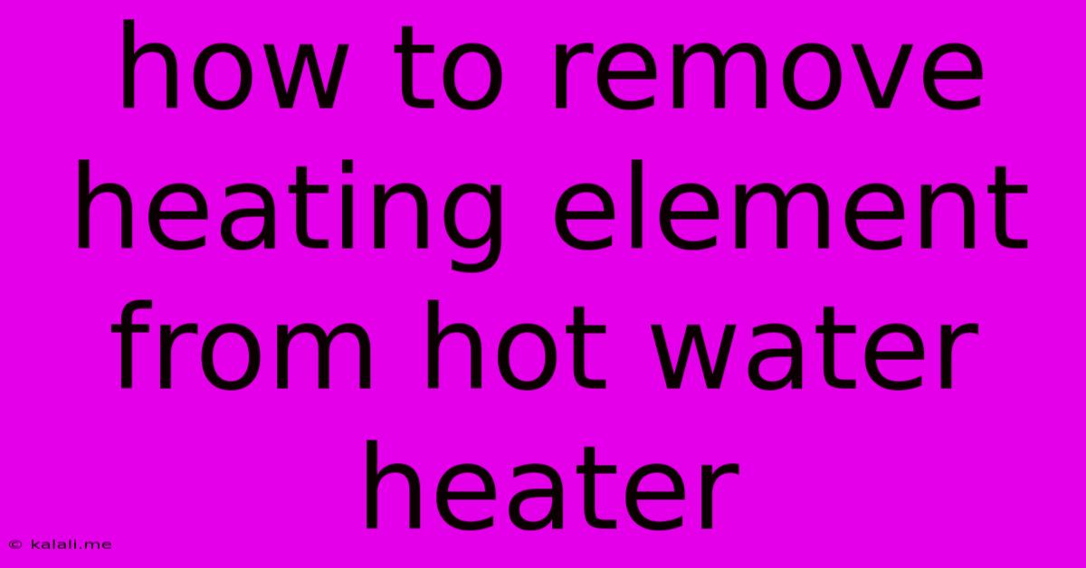 How To Remove Heating Element From Hot Water Heater